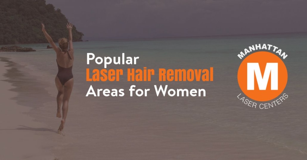 Popular Laser Hair Removal Areas for Women Laser Hair Removal NYC
