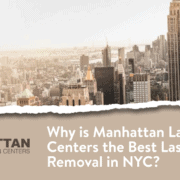 Why is Manhattan Laser Centers the Best Laser Hair Removal in NYC? 9 best laser hair removal in NYC