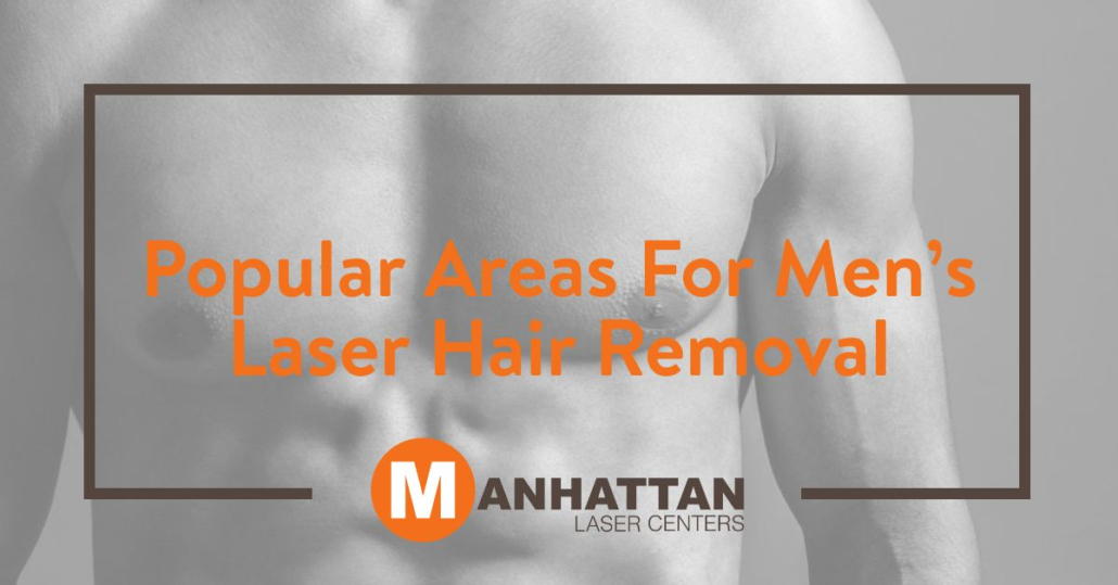 Popular Areas For Men’s Laser Hair Removal Laser Hair Removal NYC