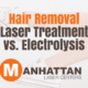 Hair Removal Laser Treatment vs. Electrolysis