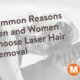 Common Reasons Men and Women Choose Laser Hair Removal