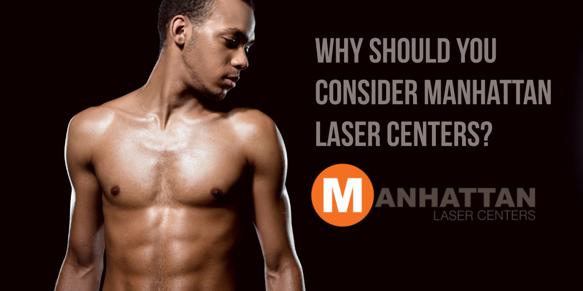 Why Should You Consider Manhattan Laser Centers?